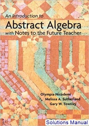 solutions manual for an introduction to abstract algebra with notes to the future teacher 1st edition by nicodemi