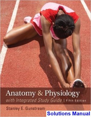 solutions manual for anatomy and physiology with integrated study guide 5th edition by gunstream