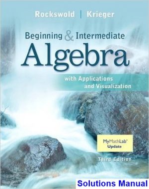 solutions manual for beginning and intermediate algebra with applications and visualization 3rd edition by rockswold