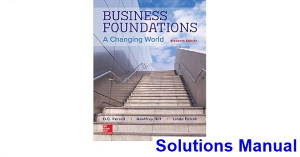 solutions manual for business foundations a changing world 11th edition by ferrell ibsn 1259685233