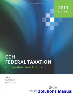 solutions manual for cch federal taxation comprehensive topics 2013 1st edition by harmelink