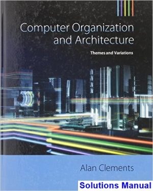 solutions manual for computer organization and architecture themes and variations 1st edition by alan clements