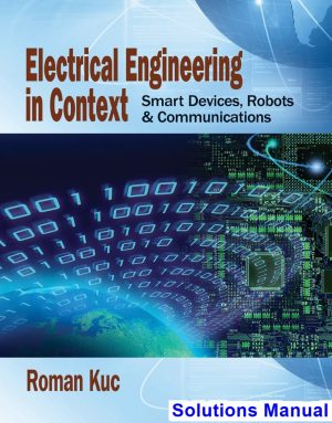 solutions manual for electrical engineering in context smart devices robots and communications 1st edition by roman kuc