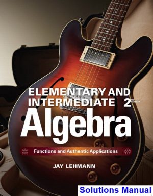 solutions manual for elementary and intermediate algebra functions and authentic applications 2nd edition by jay lehmann