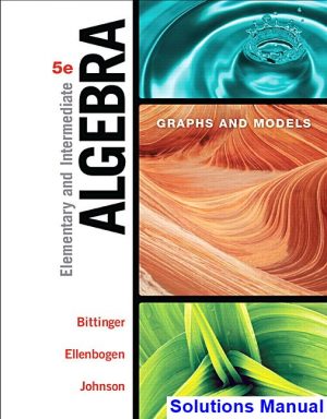 solutions manual for elementary and intermediate algebra graphs and models 5th edition by bittinger ibsn 9780134195797