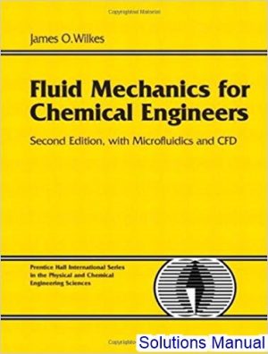 solutions manual for fluid mechanics for chemical engineers with microfluidics and cfd 2nd edition by wilkes