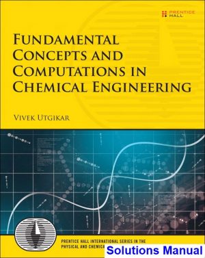 solutions manual for fundamental concepts and computations in chemical engineering 1st edition by utgikar ibsn 9780134593944