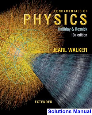 solutions manual for fundamentals of physics extended 10th edition by halliday