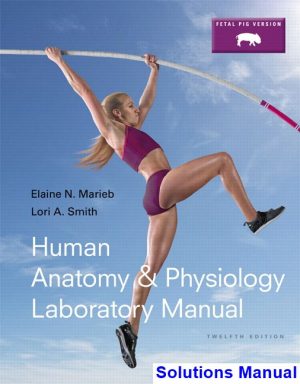 solutions manual for human anatomy and physiology laboratory manual fetal pig version 12th edition by marieb