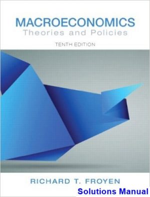 solutions manual for macroeconomics theories and policies 10th edition by froyen