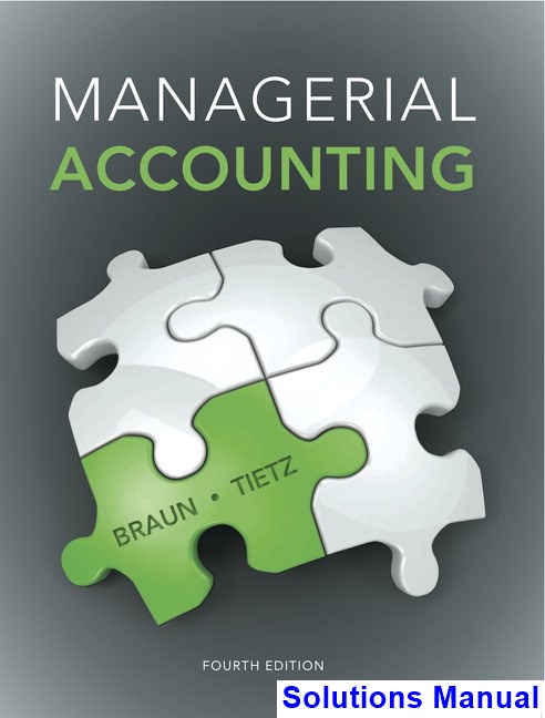 Solutions Manual For Managerial Accounting 4th Edition By Braun