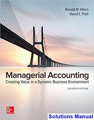 solutions manual for managerial accounting creating value in a dynamic business environment 11th edition by hilton ibsn 125956956x