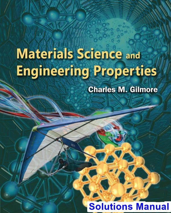 solutions manual for materials science and engineering properties 1st edition by charles gilmore