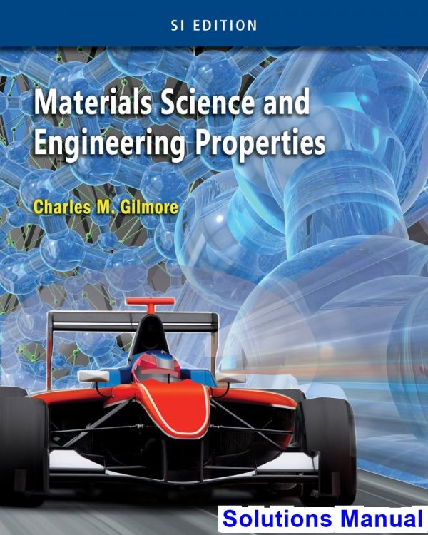 solutions manual for materials science and engineering properties si edition 1st edition by charles gilmore