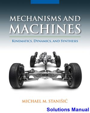 solutions manual for mechanisms and machines kinematics dynamics and synthesis 1st edition by stanisic