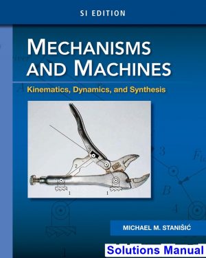 solutions manual for mechanisms and machines kinematics dynamics and synthesis si edition 1st edition by stanisic
