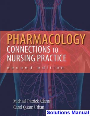 solutions manual for pharmacology connections to nursing practice 2nd edition by adams