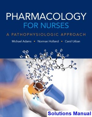solutions manual for pharmacology for nurses a pathophysiologic approach 5th edition by adams ibsn 9780134255163