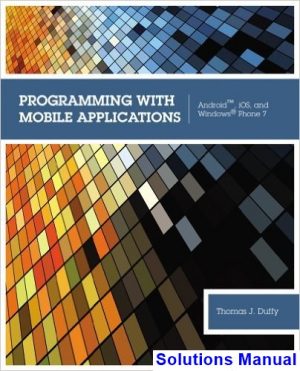 solutions manual for programming with mobile applications android ios and windows phone 7 1st edition by duffy
