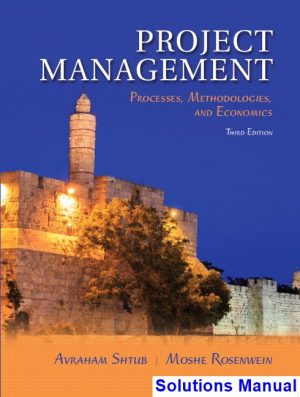 solutions manual for project management processes methodologies and economics 3rd edition by shtub ibsn 9780134478661