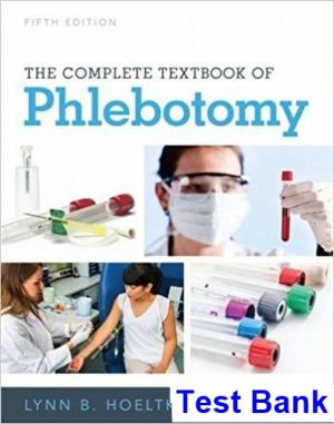 test bank for complete textbook of phlebotomy 5th edition by hoeltke ibsn 9781337284240
