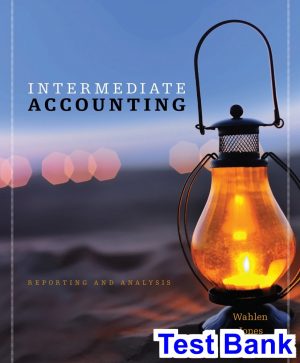 test bank for intermediate accounting reporting and analysis 1st edition by wahlen
