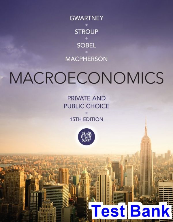 test bank for macroeconomics private and public choice 15th edition by gwartney