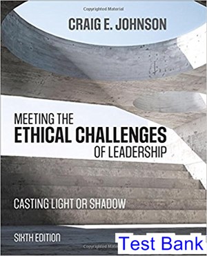 test bank for meeting the ethical challenges of leadership casting light or shadow 6th edition by johnson ibsn 9781506321639