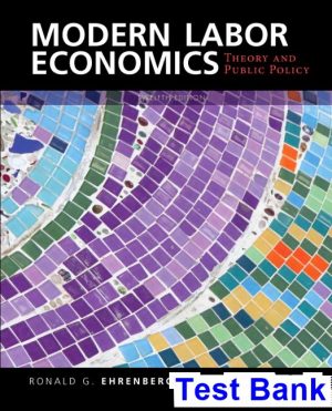 test bank for modern labor economics theory and public policy 12th edition by ehrenberg