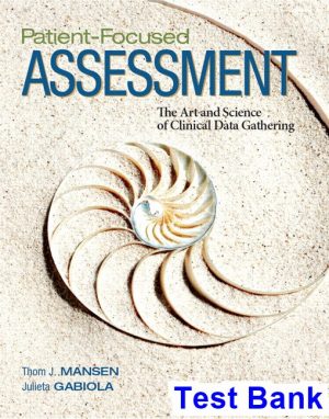 test bank for patient focused assessment the art and science of clinical data gathering 1st edition by mansen ibsn 9780133953121