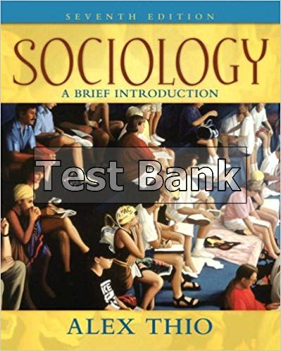 Test Bank For Sociology A Brief Introduction 7th Edition By Thio